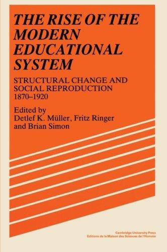 The Rise of the Modern Educational System: Structural Change and Social Reproduction 1870-1920