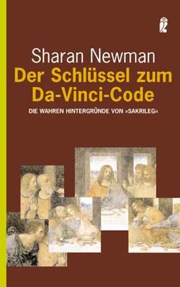 Der Schlüssel zum Da-Vinci-Code: Die wahren Hintergründe von "Sakrileg"