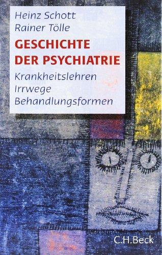 Geschichte der Psychiatrie: Krankheitslehren, Irrwege, Behandlungsformen: Krankeitslehren, Irrwege, Behandlungsformen