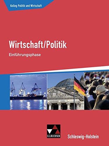 Kolleg Politik und Wirtschaft – Schleswig-Holstein / Wirtschaft/Politik für die Oberstufe: Kolleg Politik und Wirtschaft – Schleswig-Holstein / Kolleg ... Wirtschaft/Politik für die Oberstufe