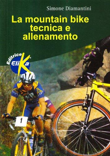 La mountain bike. Tecnica e allenamento (Sport, fitness e benessere)