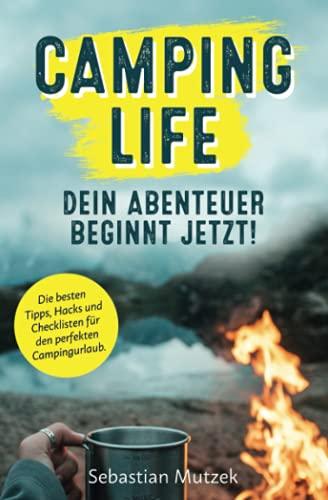 Camping Life - Dein Abenteuer beginnt jetzt! Die besten Tipps, Hacks und Checklisten für den perfekten Campingurlaub.