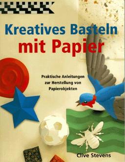 Kreatives Basteln mit Papier. Praktische Anleitungen zur Herstellung von Papierobjekten