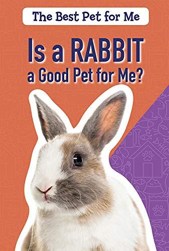 Is a Rabbit a Good Pet for Me? (The Best Pet for Me)