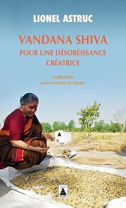 Vandana Shiva, pour une désobéissance créatrice : entretiens