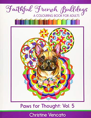 Faithful French Bulldogs: A Frenchie Dog Colouring Book for Adults (Paws for Thought, Band 5)