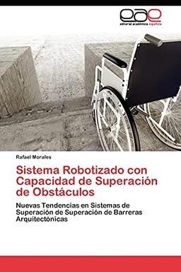 Sistema Robotizado con Capacidad de Superación de Obstáculos: Nuevas Tendencias en Sistemas de Superación de Superación de Barreras Arquitectónicas