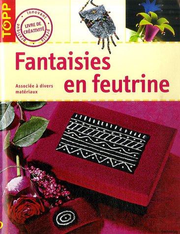 Fantaisies en feutrine : associée à divers matériaux