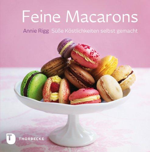 Feine Macarons - Süße Köstlichkeiten selbst gemacht