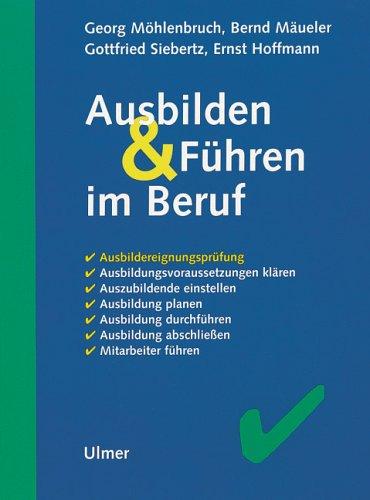 Ausbilden und Führen im Beruf: Ausbildereignungsprüfung. Ausbildungsvoraussetzungen klären. Auszubildende einstellen. Ausbildung planen. Ausbildung ... Ausbildung abschließen. Mitarbeiter führen