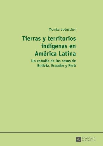 Tierras y territorios indígenas en América Latina: Un estudio de los casos de Bolivia, Ecuador y Perú