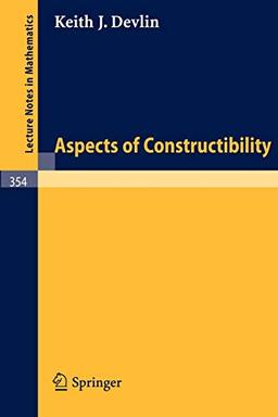 Aspects of Constructibility (Lecture Notes in Mathematics, 354, Band 354)