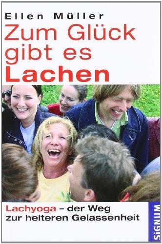 Zum Glück gibt es Lachen: Lachyoga - der Weg zur heiteren Gelassenheit