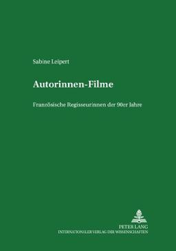 Autorinnenfilme: Französische Regisseurinnen der 90er Jahre (Studien zum Theater, Film und Fernsehen)