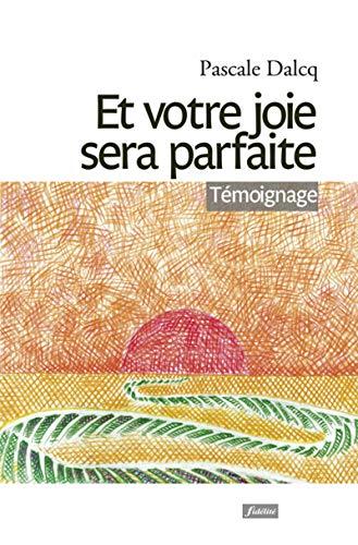 Et votre joie sera parfaite : itinéraire d'une résurrection