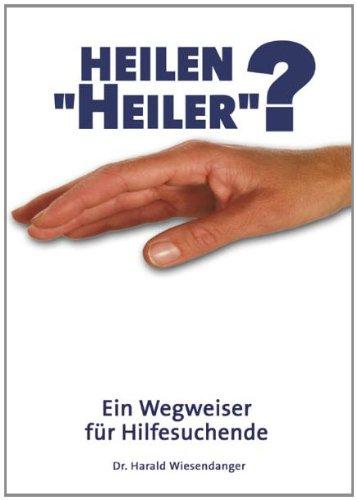 Heilen "Heiler"?: Ein Wegweiser für Hilfesuchende