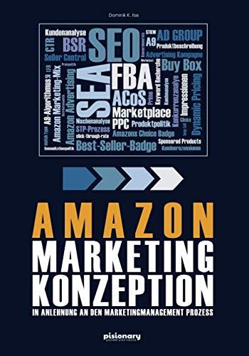 Amazon Marketing Konzeption: In Anlehnung an den Marketingmanagement Prozess - Handbuch für SEO, FBA und Vieles Mehr!