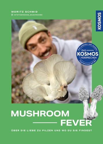 Mushroom Fever: Über die Liebe zu Pilzen und wo du sie findest. Wer wissen will, was es mit dem Pilz-Trend auf sich hat, der wird in diesem Buch fündig! Eine Reise in die faszinierende Welt der Pilze.