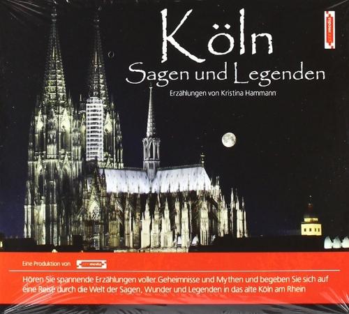 Köln Sagen und Legenden. Kölner Stadtsagen und Geschichte (CD-Digipack): Stadtsagen und Geschichte der Stadt Köln