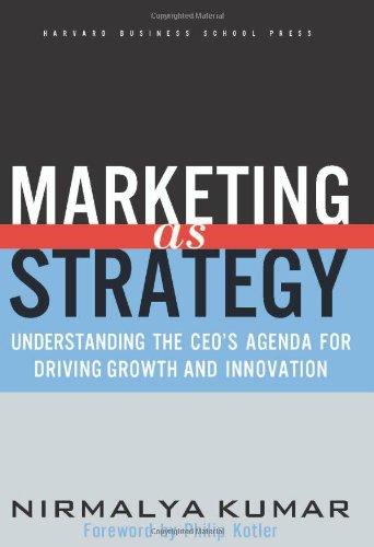 Marketing as Strategy: Understanding the CEO's Agenda for Driving Growth and Innovation: Understandind the CEO's Agenda for Driving Growth and Innovation