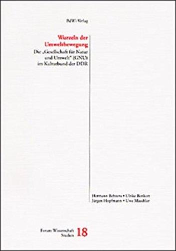 Wurzeln der Umweltbewegung: Die "Gesellschaft für Natur und Umwelt" (GNU) im Kulturbund der DDR (Forum Wissenschaft)