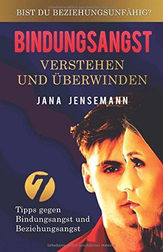 BINDUNGSANGST VERSTEHEN UND ÜBERWINDEN - Bist Du beziehungsunfähig? 7 Tipps gegen Bindungsangst und Beziehungsangst