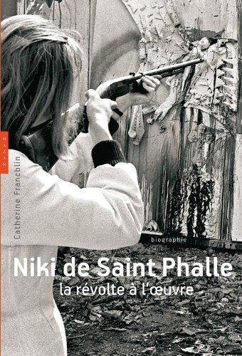 Niki de Saint Phalle : la révolte à l'oeuvre : biographie