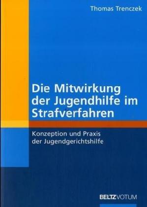 Die Mitwirkung der Jugendhilfe in Strafverfahren.: Konzeption und Praxis der Jugendgerichtshilfe. (Reihe Votum)