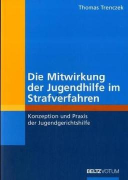 Die Mitwirkung der Jugendhilfe in Strafverfahren.: Konzeption und Praxis der Jugendgerichtshilfe. (Reihe Votum)