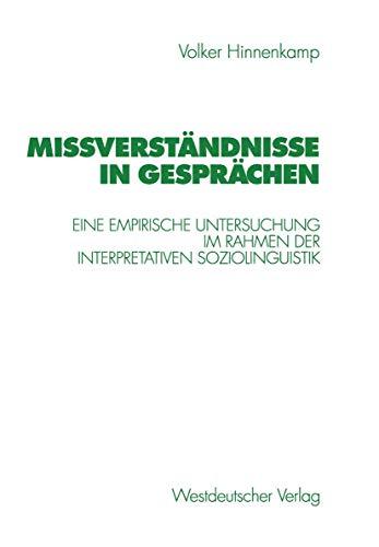 Missverständnisse in Gesprächen: Eine Empirische Untersuchung im Rahmen der Interpretativen Soziolinguistik (German Edition)