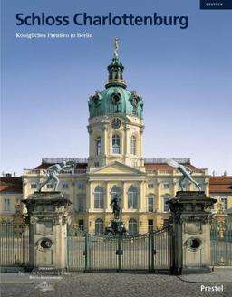 Schloss Charlottenburg: Königliches Preußen in Berlin (Museumsführer)