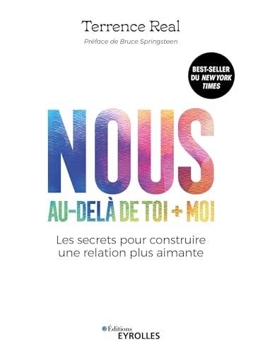 Nous, au-delà de toi + moi : les secrets pour construire une relation plus aimante