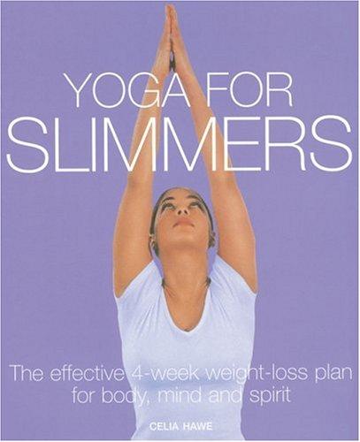 Yoga for Slimmers: The Effective 4-week Weight-loss Plan for Body, Mind and Spirit