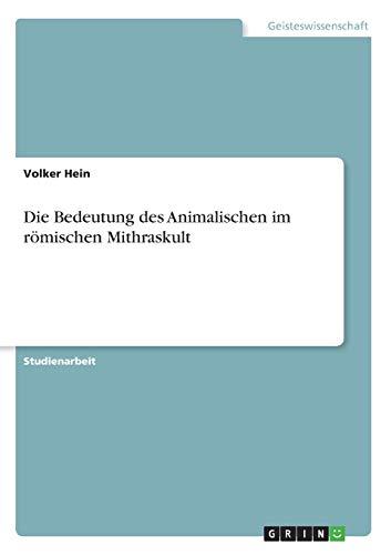 Die Bedeutung des Animalischen im römischen Mithraskult