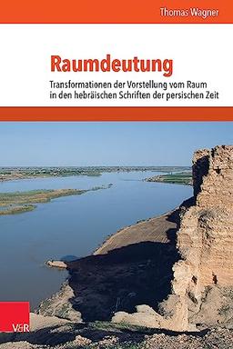 Raumdeutung: Transformationen der Vorstellung vom Raum in den hebräischen Schriften der persischen Zeit (Mundus Orientis: Studies in Ancient Near Eastern Cultures)