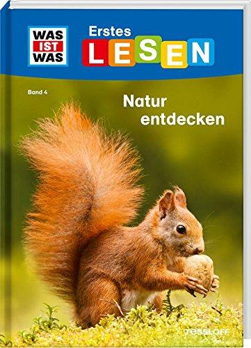 WAS IST WAS Erstes Lesen, Band 4: Natur entdecken und schützen: Wer räumt den Waldboden auf? Welche Kletterkünstler gibt es im Gebirge? Warum sind Pflanzen so wichtig?