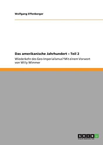 Das amerikanische Jahrhundert - Teil 2: Wiederkehr des Geo-Imperialismus? Mit einem Vorwort von Willy Wimmer