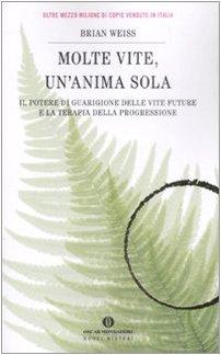 Molte vite, un'anima sola. Il potere di guarigione delle vite future e la terapia della progressione