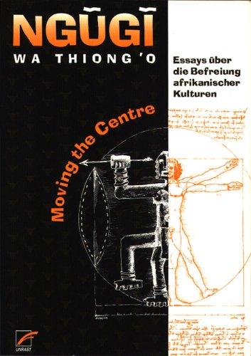 Moving The Centre: Essays über die Befreiung afrikanischer Kultur