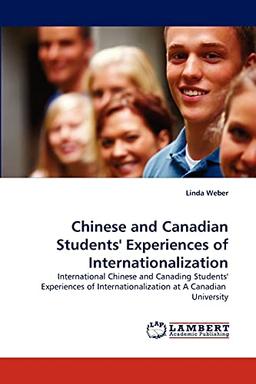 International Chinese and Canadian Students' Experiences of Internationalization at a Canadian University: International Chinese and Canading ... at A Canadian University