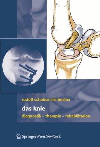 Das Knie: Diagnostik - Therapie - Rehabilitation: Diagnostik - Therapie - Rehabilitation bei Verletzungen des Kniegelenks