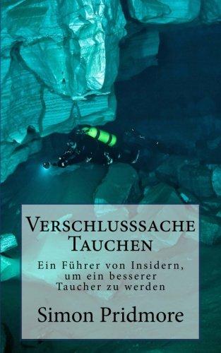 Verschlusssache Tauchen: Ein Führer von Insidern, um ein besserer Taucher zu werden