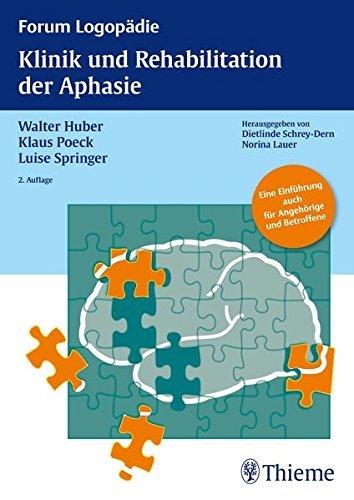 Klinik und Rehabilitation der Aphasie: Eine Einführung für Therapeuten, Angehörige und Betroffene (Reihe, FORUM LOGOPÄDIE)