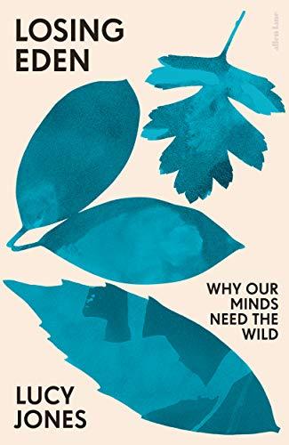 Losing Eden: Why Our Minds Need the Wild