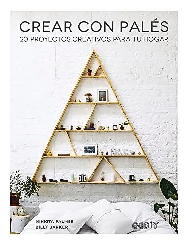 Crear con palés: 20 proyectos creativos para tu hogar (GGDIY)