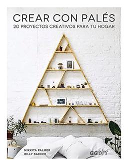 Crear con palés: 20 proyectos creativos para tu hogar (GGDIY)