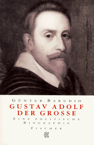 Gustav Adolf der Große. Eine politische Biographie.