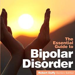 Bipolar Disorder: The Essential Guide