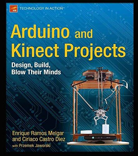 Arduino and Kinect Projects: Design, Build, Blow Their Minds (Technology in Action)