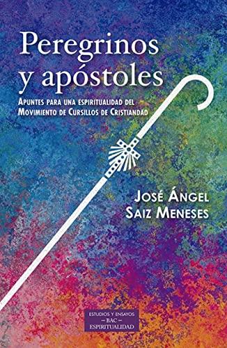 Peregrinos y apóstoles: Apuntes para una espiritualidad del Movimiento Cursillos de Cristiandad (ESTUDIOS Y ENSAYOS, Band 247)